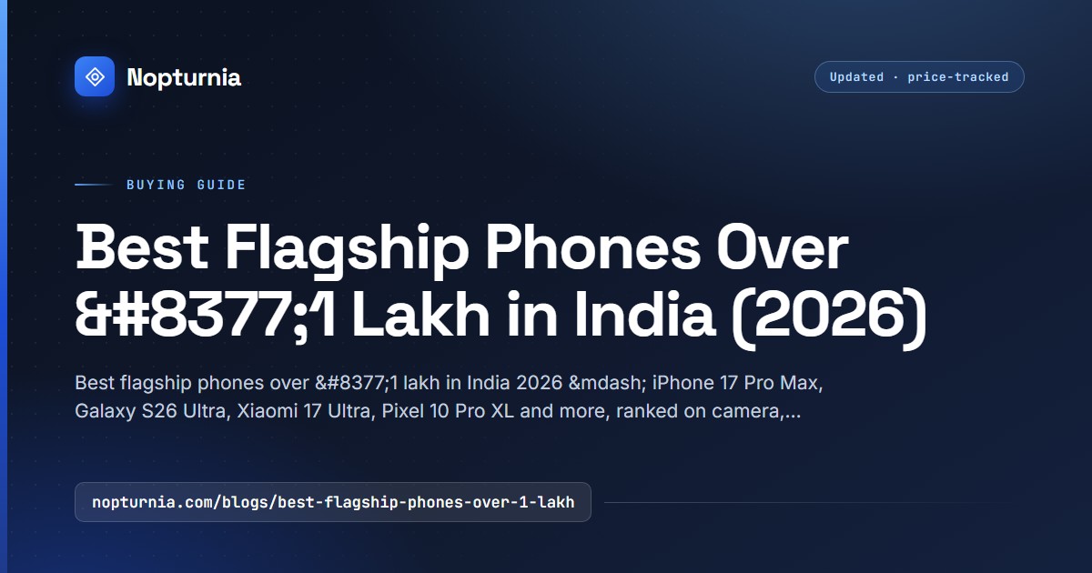 Best Flagship Phones Over 1 Lakh in India 2026